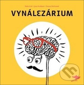 Kniha: Vynálezárium (Jana Hrušková, Robin Král a Zuzana Brečanová). Běžíliška, 2015 Kniha: Vynálezárium (Jana Hrušková, Robin Král a Zuzana Brečanová). Běžíliška, 2015