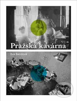 Kniha: Pražská kavárna (Eva Bendová). Verzone, 2017 Kniha: Pražská kavárna (Eva Bendová). Verzone, 2017