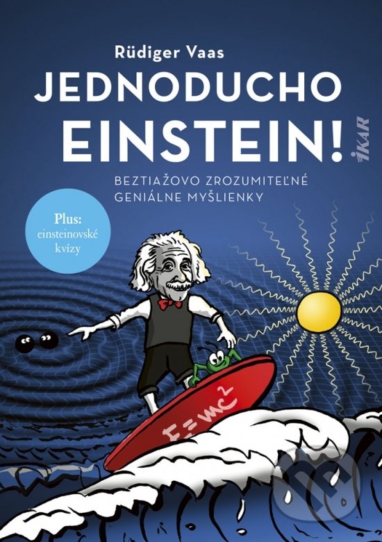 Kniha: Jednoducho Einstein! (Rüdiger Vaas). Ikar, 2019 Kniha: Jednoducho Einstein! (Rüdiger Vaas). Ikar, 2019