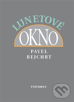 Kniha: Lunetové okno (Pavel Rejchrt). Stefanos, 2017 Kniha: Lunetové okno (Pavel Rejchrt). Stefanos, 2017