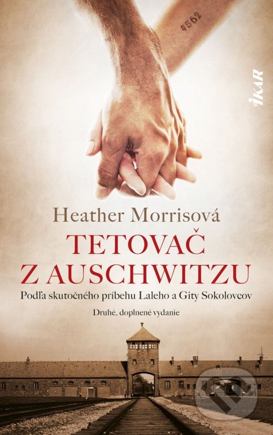 Kniha: Tetovač z Auschwitzu (Heather Morris). Ikar, 2019 Kniha: Tetovač z Auschwitzu (Heather Morris). Ikar, 2019