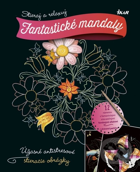 Stieraj a relaxuj: Fantastické mandaly (Ikar). Ikar, 2019 Stieraj a relaxuj: Fantastické mandaly (Ikar). Ikar, 2019