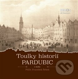 Kniha: Toulky historií Pardubic (František Šebek). Helios, 2017 Kniha: Toulky historií Pardubic (František Šebek). Helios, 2017