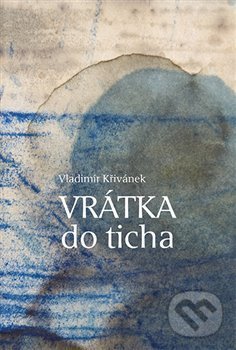 Kniha: Vrátka do ticha (Vladimír Křivánek). Aleš Prstek, 2016 Kniha: Vrátka do ticha (Vladimír Křivánek). Aleš Prstek, 2016