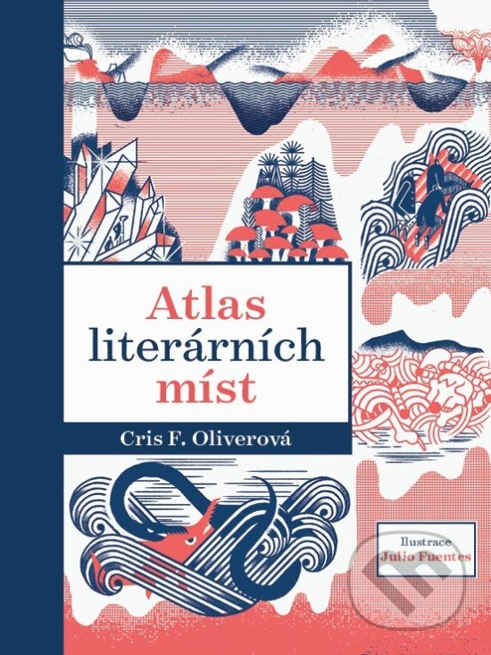 Kniha: Atlas literárních míst (Chris F. Oliver). XYZ, 2019 Kniha: Atlas literárních míst (Chris F. Oliver). XYZ, 2019