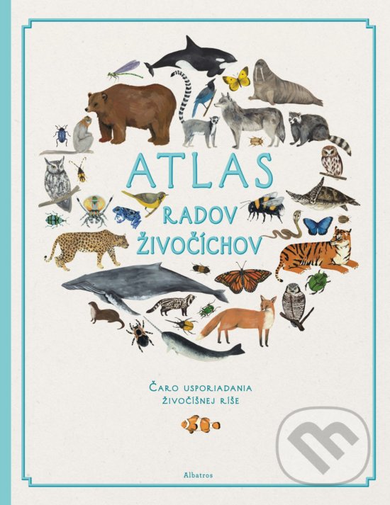 Kniha: Atlas radov živočíchov (Fay Evans a Jules Howard). Albatros SK, 2019 Kniha: Atlas radov živočíchov (Fay Evans a Jules Howard). Albatros SK, 2019