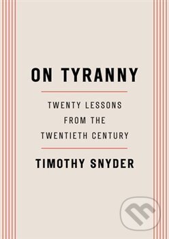 Kniha: On Tyranny (Timothy Snyder). Penguin Books, 2017 Kniha: On Tyranny (Timothy Snyder). Penguin Books, 2017