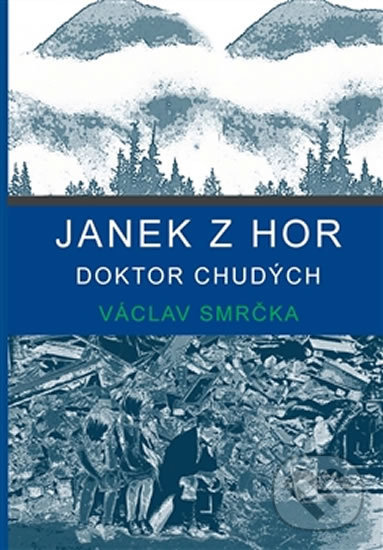 Kniha: Janek z hor - Doktor chudých (Václav Smrčka). Drábek Antonín, 2014 Kniha: Janek z hor - Doktor chudých (Václav Smrčka). Drábek Antonín, 2014