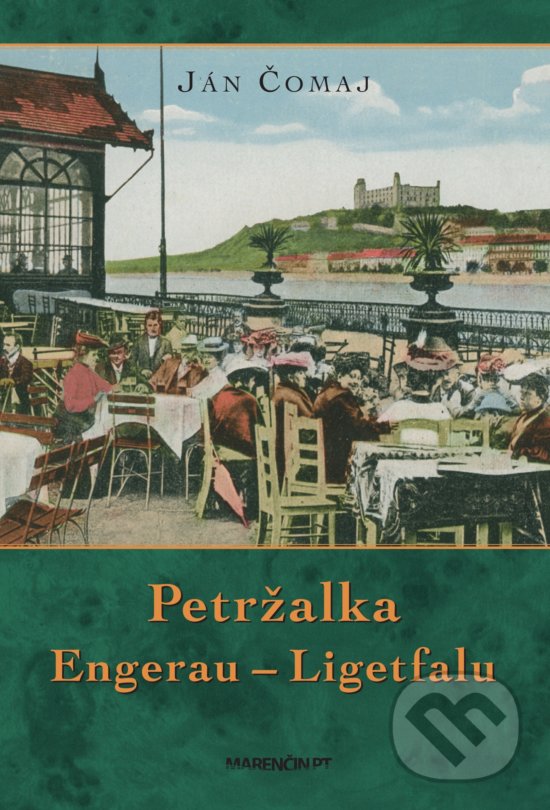 Kniha: Petržalka – Engerau – Ligetfalu (Ján Čomaj). Marenčin PT, 2019 Kniha: Petržalka – Engerau – Ligetfalu (Ján Čomaj). Marenčin PT, 2019