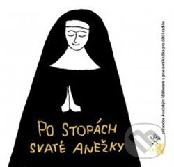 Kniha: Po stopách svaté Anežky (Štěpánka Chlumská). Národní galerie v Praze, 2017 Kniha: Po stopách svaté Anežky (Štěpánka Chlumská). Národní galerie v Praze, 2017