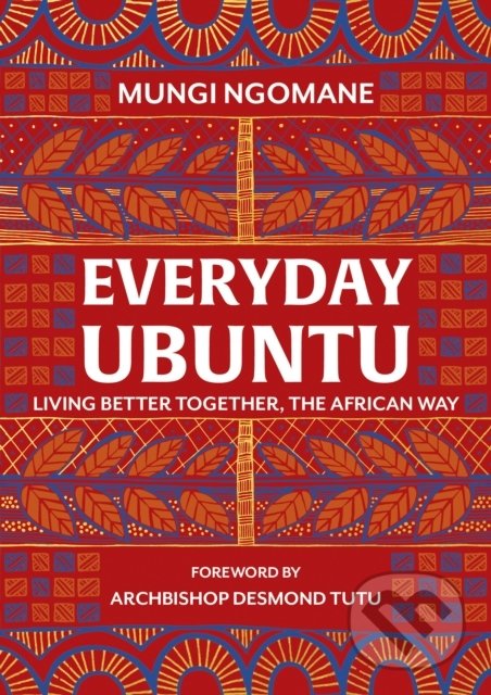 Kniha: Everyday Ubuntu (Mungi Ngomane). Transworld, 2019 Kniha: Everyday Ubuntu (Mungi Ngomane). Transworld, 2019
