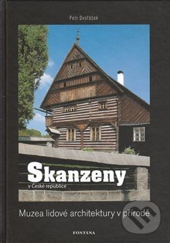 Kniha: Skanzeny v České republice (Petr Dvořáček). Fontána, 2017 Kniha: Skanzeny v České republice (Petr Dvořáček). Fontána, 2017