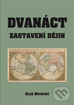 Kniha: Dvanáct zastavení dějin (Aleš Novotný). Šimon Ryšavý, 2019 Kniha: Dvanáct zastavení dějin (Aleš Novotný). Šimon Ryšavý, 2019