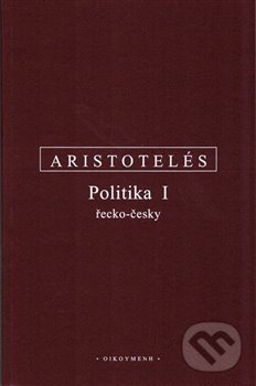 Kniha: Politika I. (Aristotelés). OIKOYMENH, 2019 Kniha: Politika I. (Aristotelés). OIKOYMENH, 2019