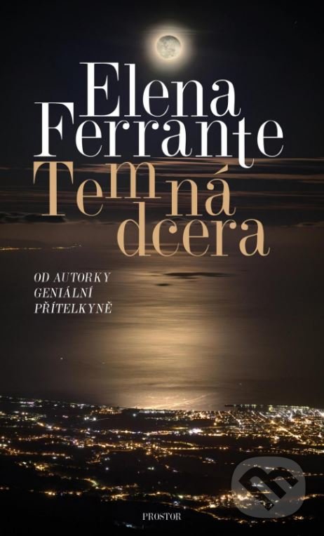Kniha: Temná dcera (Elena Ferrante). Prostor, 2019 Kniha: Temná dcera (Elena Ferrante). Prostor, 2019