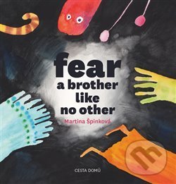 Kniha: Fear a brother like no other (Martina Špinková). Cesta domů, 2017 Kniha: Fear a brother like no other (Martina Špinková). Cesta domů, 2017