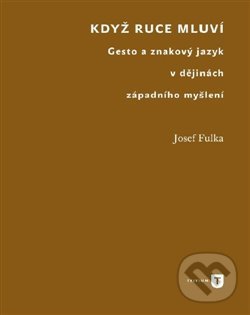 Kniha: Když ruce mluví (Josef Fulka). Univerzita Karlova v Praze, 2017 Kniha: Když ruce mluví (Josef Fulka). Univerzita Karlova v Praze, 2017