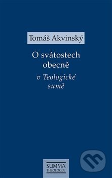 Kniha: O svátostech obecně v Teologické sumě (Tomáš Akvinský). Krystal OP, 2019 Kniha: O svátostech obecně v Teologické sumě (Tomáš Akvinský). Krystal OP, 2019