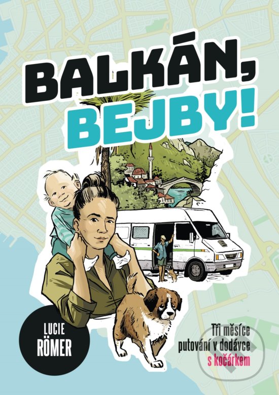 Kniha: Balkán, bejby! (Lucie Roemer). CPRESS, 2019 Kniha: Balkán, bejby! (Lucie Roemer). CPRESS, 2019