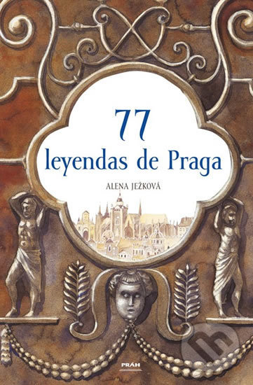 Kniha: 77 leyendas de Praga (Alena Ježková). Práh, 2006 Kniha: 77 leyendas de Praga (Alena Ježková). Práh, 2006
