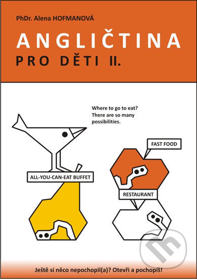 Kniha: Angličtina pro děti II. (Alena Hofmanová). PhDr. Alena Hofmanová, 2013 Kniha: Angličtina pro děti II. (Alena Hofmanová). PhDr. Alena Hofmanová, 2013