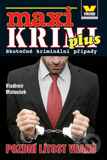 Kniha: Maxikrimi plus - Pozdní lítost vrahů (Vladimír Matoušek). Víkend, 2014 Kniha: Maxikrimi plus - Pozdní lítost vrahů (Vladimír Matoušek). Víkend, 2014
