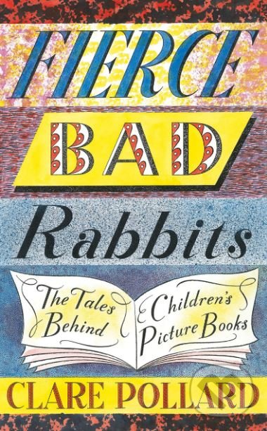 Kniha: Fierce Bad Rabbits (Clare Pollard). Fig Tree, 2019 Kniha: Fierce Bad Rabbits (Clare Pollard). Fig Tree, 2019