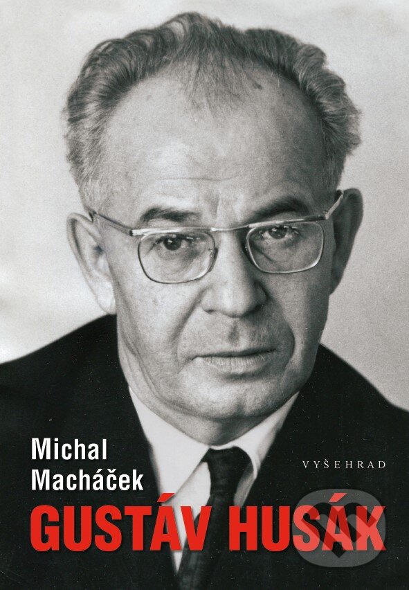 Kniha: Gustáv Husák (Michal Macháček). Vyšehrad, 2019 Kniha: Gustáv Husák (Michal Macháček). Vyšehrad, 2019