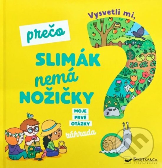 Kniha: Vysvetli mi, prečo slimák nemá nožičky? (Svojtka&Co.). Svojtka&Co., 2019 Kniha: Vysvetli mi, prečo slimák nemá nožičky? (Svojtka&Co.). Svojtka&Co., 2019