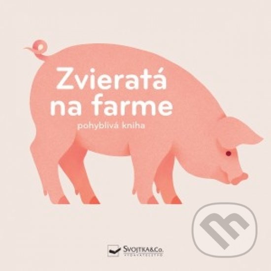 Kniha: Zvieratá na farme (Svojtka&Co.). Svojtka&Co., 2019 Kniha: Zvieratá na farme (Svojtka&Co.). Svojtka&Co., 2019
