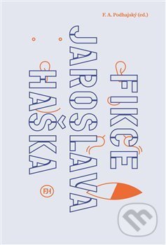 Kniha: Fikce Jaroslava Haška (F.A. Podhajský). Ústav pro českou literaturu AV, 2016 Kniha: Fikce Jaroslava Haška (F.A. Podhajský). Ústav pro českou literaturu AV, 2016