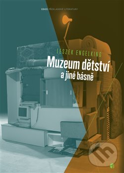Kniha: Muzeum dětství a jiné básně (Leszek Engelking). Protimluv, 2016 Kniha: Muzeum dětství a jiné básně (Leszek Engelking). Protimluv, 2016