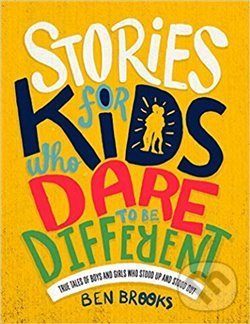 Stories for Kids Who Dare to be Different - Ben Brooks, Quercus, 2018