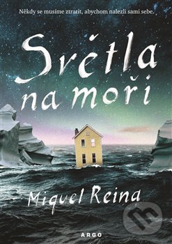 Kniha: Světla na moři (Reina Miquel). Argo, 2019 Kniha: Světla na moři (Reina Miquel). Argo, 2019