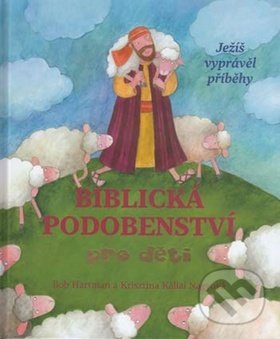 Kniha: Biblická podobenství pro děti (Krisztina Kállai Nagyová a Bob Hartman). Česká biblická společnost, 2016 Kniha: Biblická podobenství pro děti (Krisztina Kállai Nagyová a Bob Hartman). Česká biblická společnost, 2016