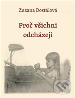 Kniha: Proč všichni odcházejí (Zuzana Dostálová). Togga, 2017 Kniha: Proč všichni odcházejí (Zuzana Dostálová). Togga, 2017