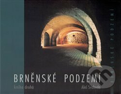 Kniha: Brněnské podzemí - Kniha druhá (Aleš Svoboda). R-atelier, 2016 Kniha: Brněnské podzemí - Kniha druhá (Aleš Svoboda). R-atelier, 2016