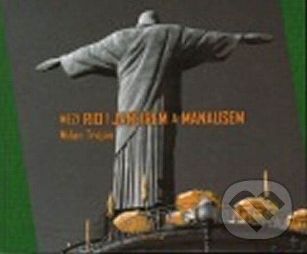 Kniha: Mezi Rio de Janeirem a Manausem (Milan Trojan). Altyn, 2008 Kniha: Mezi Rio de Janeirem a Manausem (Milan Trojan). Altyn, 2008