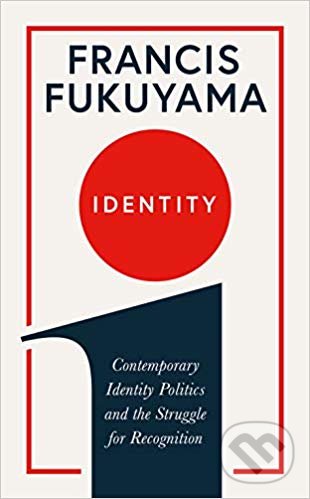 Identity - Francis Fukuyama, Profile Books, 2019