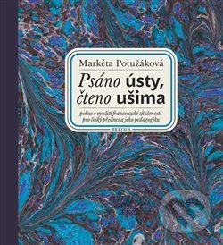 Kniha: Psáno ústy, čteno ušima + CD Slepý lučištník (Markéta Potužáková). Brkola, 2017 Kniha: Psáno ústy, čteno ušima + CD Slepý lučištník (Markéta Potužáková). Brkola, 2017