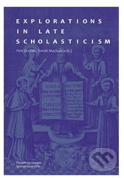 Kniha: Explorations in Late Scholasticism (Petr Dvořák a Tomáš Machula). Filosofia, 2017 Kniha: Explorations in Late Scholasticism (Petr Dvořák a Tomáš Machula). Filosofia, 2017