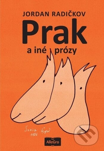 Kniha: Prak a iné prózy (Jordan Radičkov). AlleGro, 2017 Kniha: Prak a iné prózy (Jordan Radičkov). AlleGro, 2017