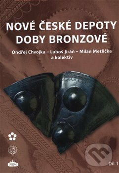 Kniha: Nové české depoty doby bronzové (Ondřej Chvojka). Archeologický ústav AV ČR Praha, 2018 Kniha: Nové české depoty doby bronzové (Ondřej Chvojka). Archeologický ústav AV ČR Praha, 2018