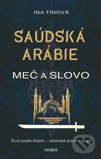 Kniha: Saúdská Arábie: Meč a slovo (Ina Tin). Universum, 2019 Kniha: Saúdská Arábie: Meč a slovo (Ina Tin). Universum, 2019