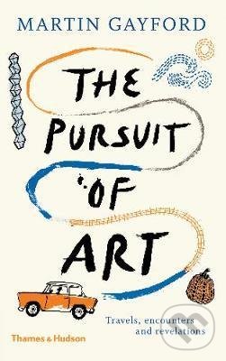 Kniha: The Pursuit of Art (Martin Gayford). Thames & Hudson, 2019 Kniha: The Pursuit of Art (Martin Gayford). Thames & Hudson, 2019