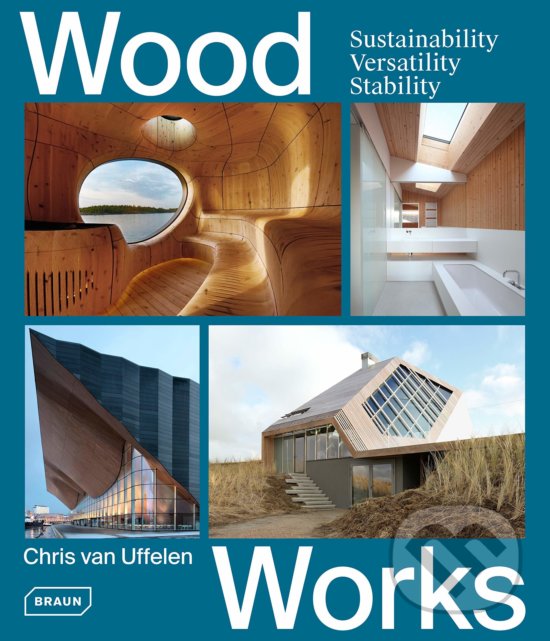 Kniha: Wood Works (Chris van Uffelen). Braun, 2019 Kniha: Wood Works (Chris van Uffelen). Braun, 2019
