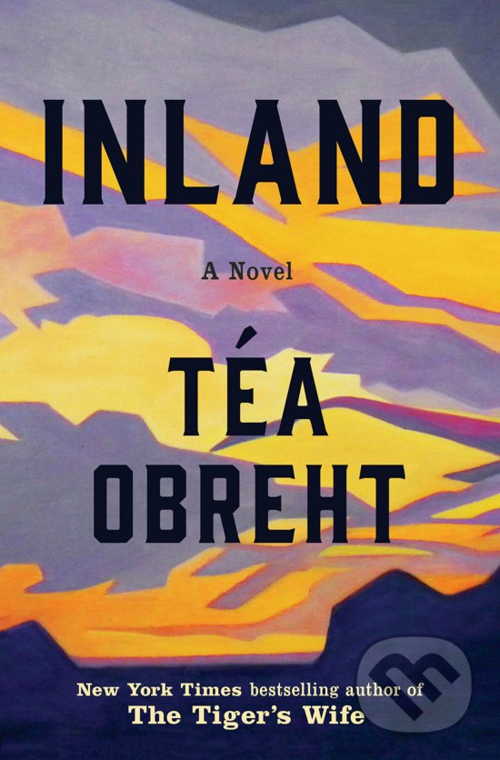 Kniha: Inland (Téa Obreht). Random House, 2019 Kniha: Inland (Téa Obreht). Random House, 2019
