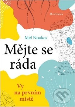 Kniha: Mějte se ráda (Mel Noakes). Grada, 2019 Kniha: Mějte se ráda (Mel Noakes). Grada, 2019