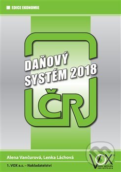 Kniha: Daňový systém ČR 2018 (Alena Vančurová a Lenka Láchová). VOX, 2018 Kniha: Daňový systém ČR 2018 (Alena Vančurová a Lenka Láchová). VOX, 2018