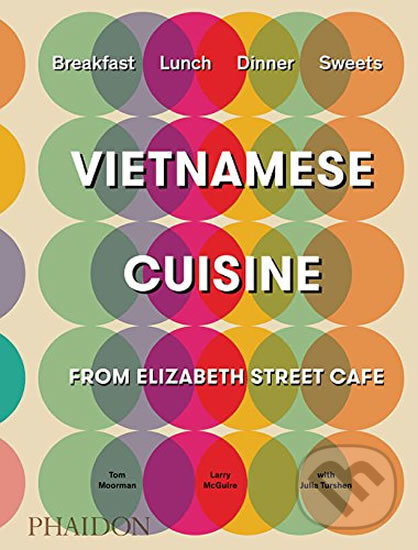 Kniha: Vietnamese Cuisine (Tom Moorman). Phaidon, 2017 Kniha: Vietnamese Cuisine (Tom Moorman). Phaidon, 2017